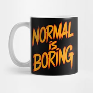 Normal is boring Mug